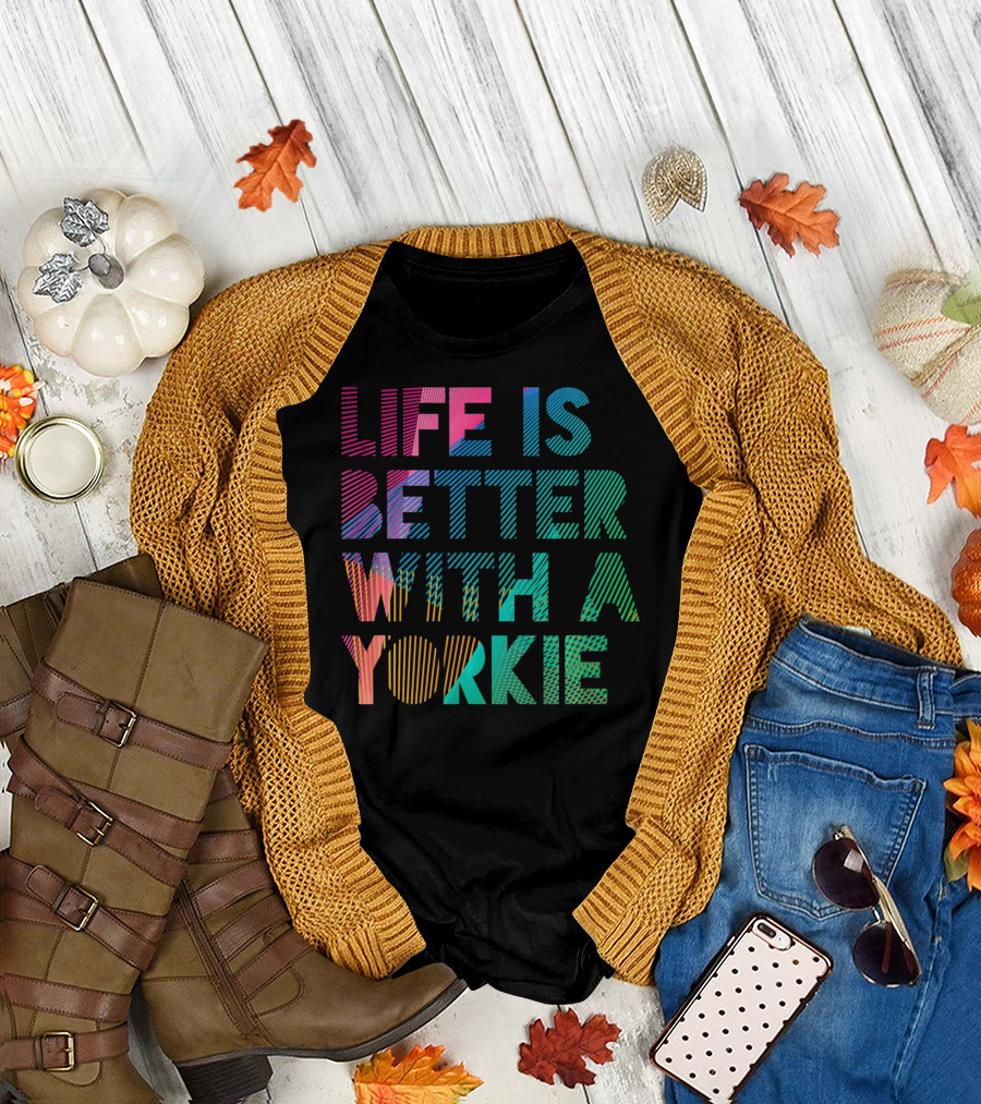 Life Is Better With A Yorkie T-Shirt