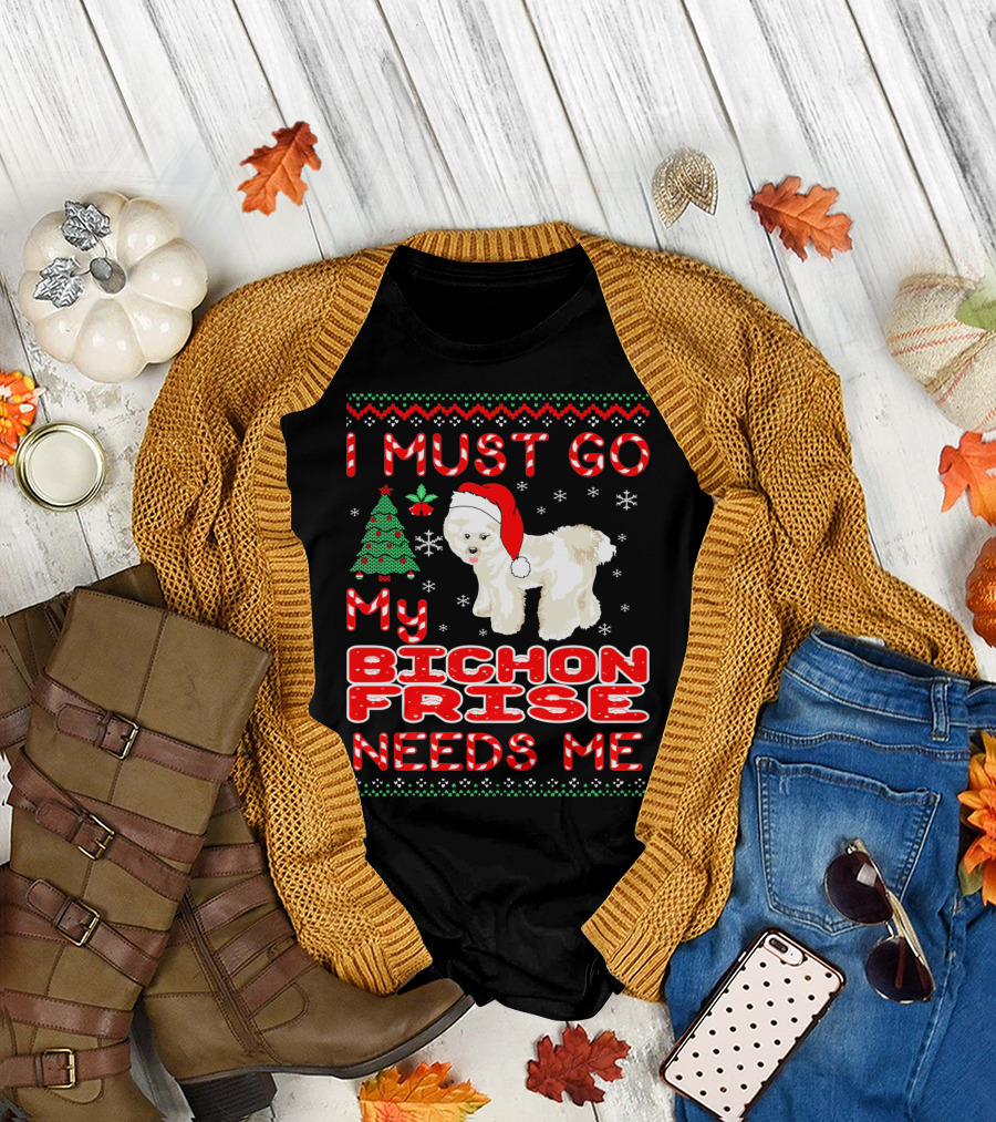 I Must Go My Bichon Frise Needs Me Christmas Festive T-Shirt