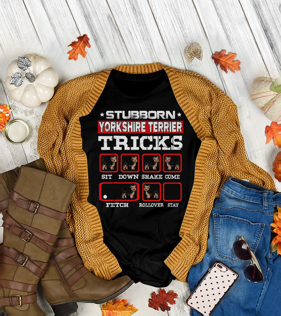 STUBBORN YORKSHIRE TERRIER TRICKS SIT DOWN SHAKE COME FETCH ROLLOVER STAY T-Shirt