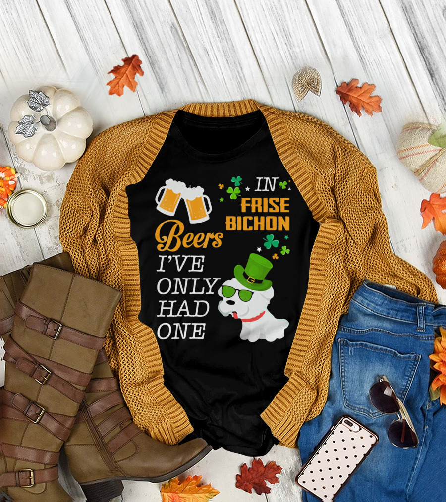 IN FRISE BICHON Beers I've Only Had One St. Patrick's Day Dog T-Shirt
