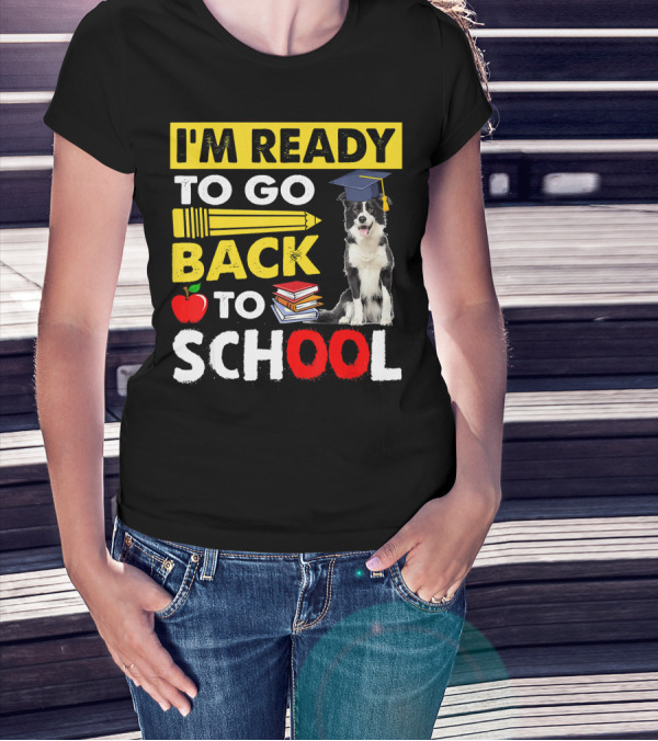 I'm Ready To Go Back To School Border Collie Apple Books Pencil Graduation Cap T-Shirt