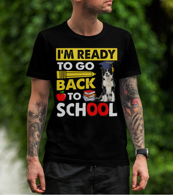 I'm Ready To Go Back To School Border Collie Apple Books Pencil Graduation Cap T-Shirt