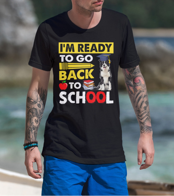 I'm Ready To Go Back To School Border Collie Apple Books Pencil Graduation Cap T-Shirt