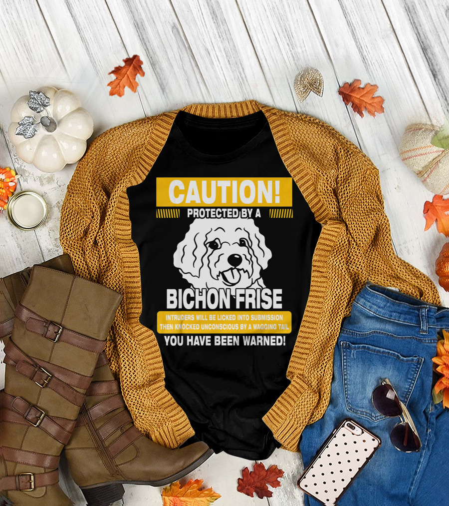 CAUTION Protected By A Bichon Frise You Have Been Warned T-Shirt