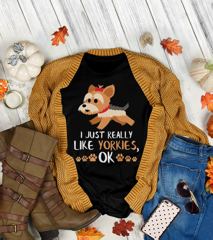 I Just Really Like Yorkies Ok Yorkie Dog Lovers Yorkshire Terr T-Shirt