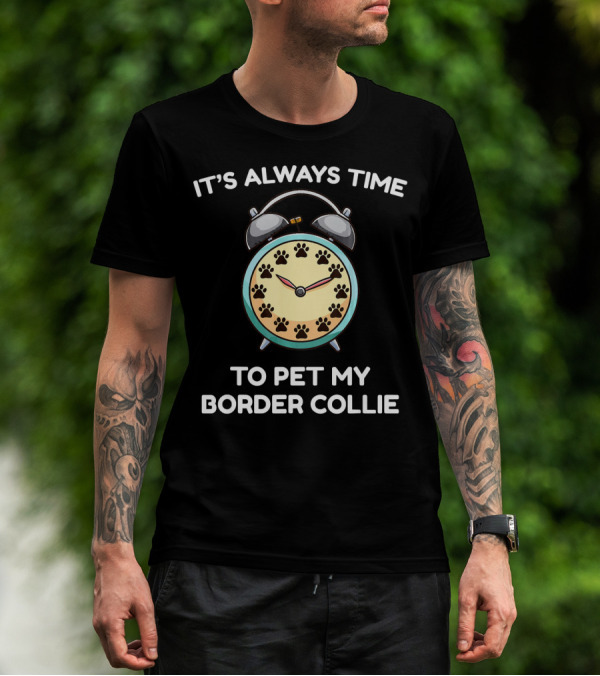 It's Always Time To Pet My Border Collie Dog Owner T-Shirt