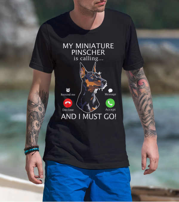 My Miniature Pinscher Is Calling And I Must Go Accept Decline Message Remind Me T-Shirt