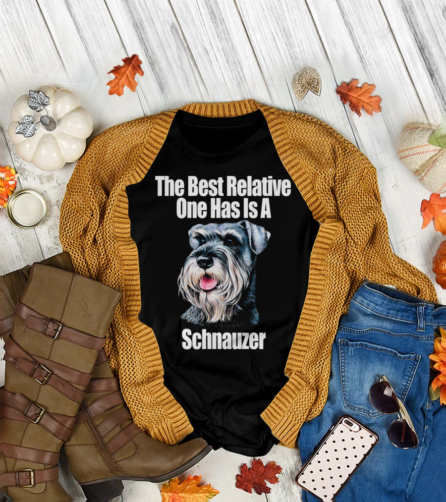 The Best Relative One Has Is A Schnauzer T-Shirt
