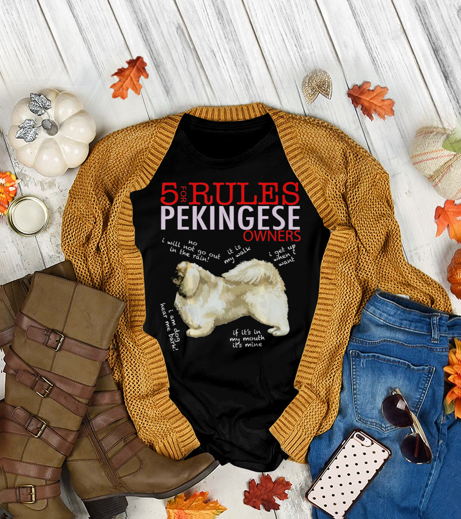 5 Rules for Pekingese Owners: No Rain Walks, It's My Walk, Get Up When I Want, I Am Dog Hear Me Bark, If It's in My Mouth It's Mine T-Shirt