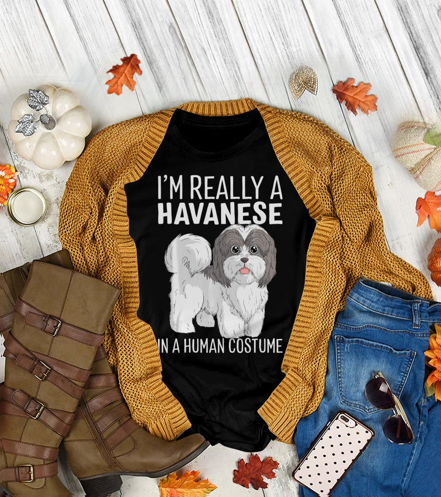 I'm Really A Havanese In A Human Costume T-Shirt