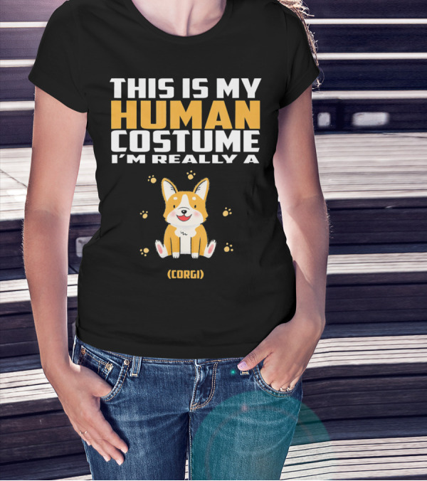 THIS IS MY HUMAN COSTUME I'M REALLY A (CORGI) T-Shirt