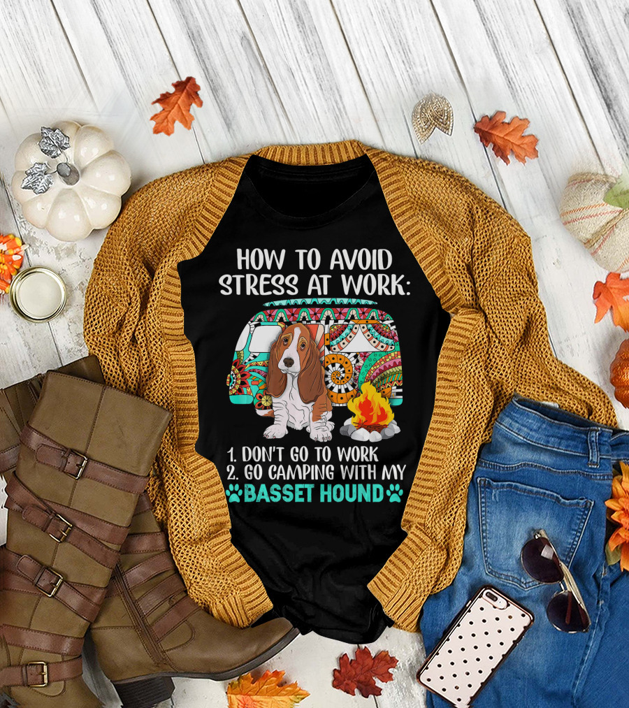 How to Avoid Stress at Work: Go Camping with My Basset Hound T-Shirt