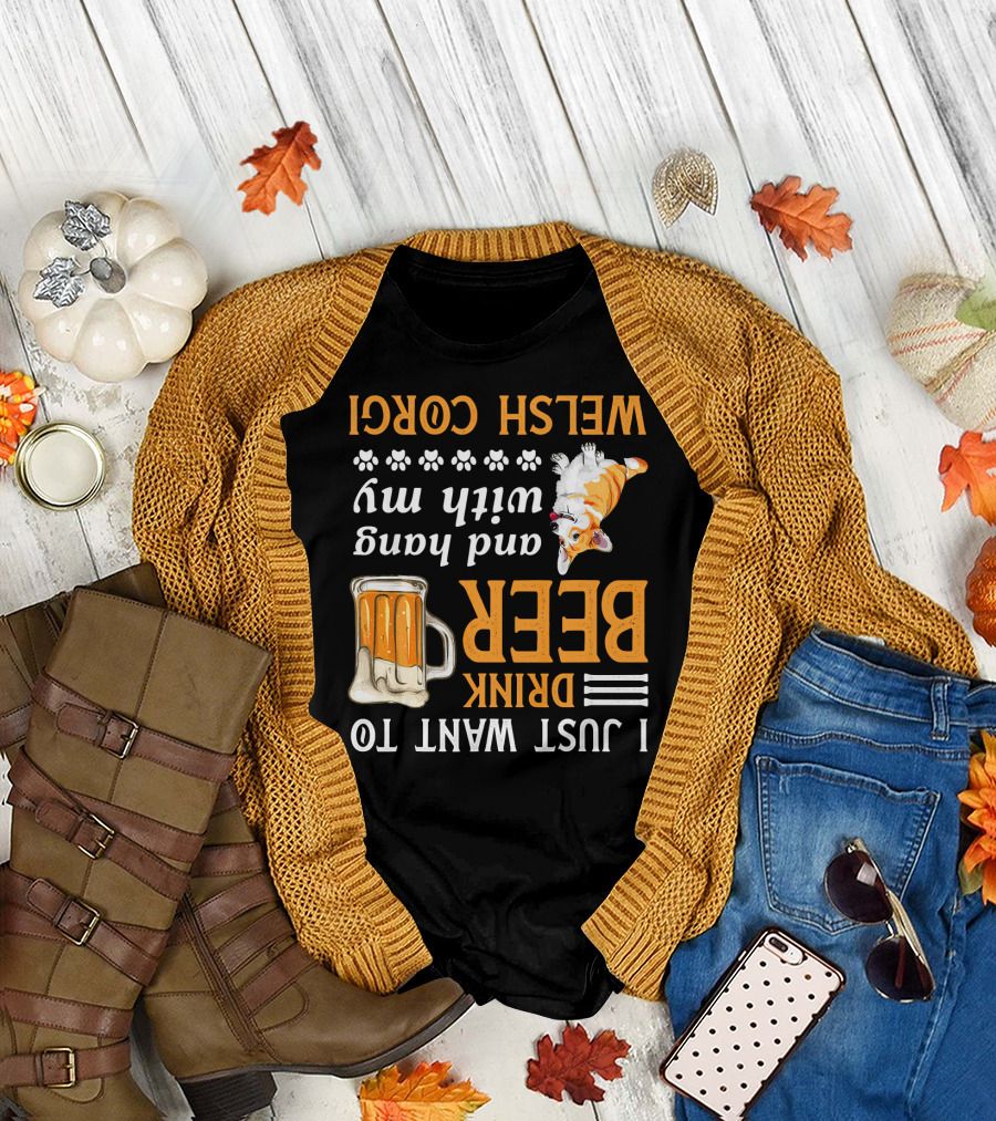 I Just Want To Drink Beer And Hang With My Welsh Corgi T-Shirt