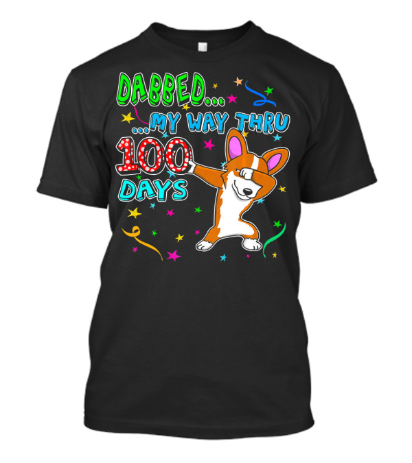 Dabbed My Way Thru 100 Days Dabbing Corgi T-Shirt