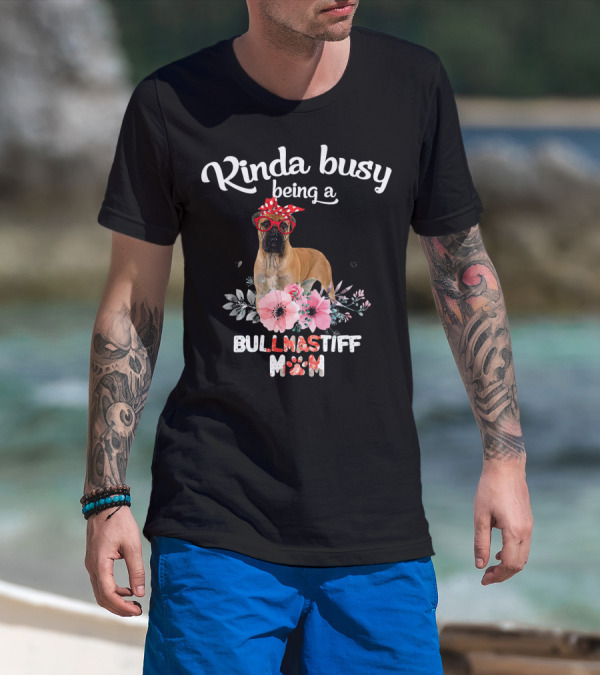 Kinda Busy Being A Bullmastiff Mom T-Shirt