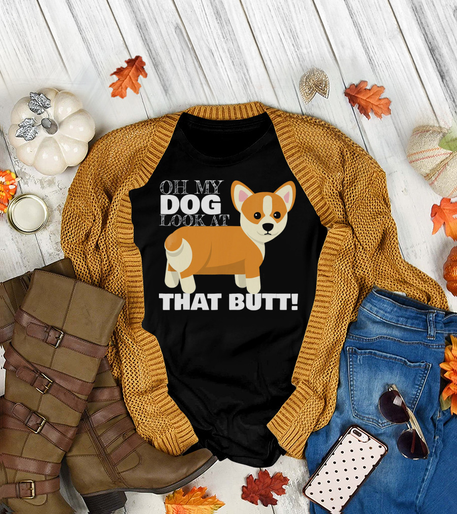 Oh My Dog Look At That Butt Corgi T-Shirt