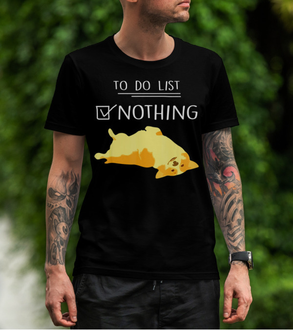 To Do List: Nothing With Relaxed Corgi T-Shirt