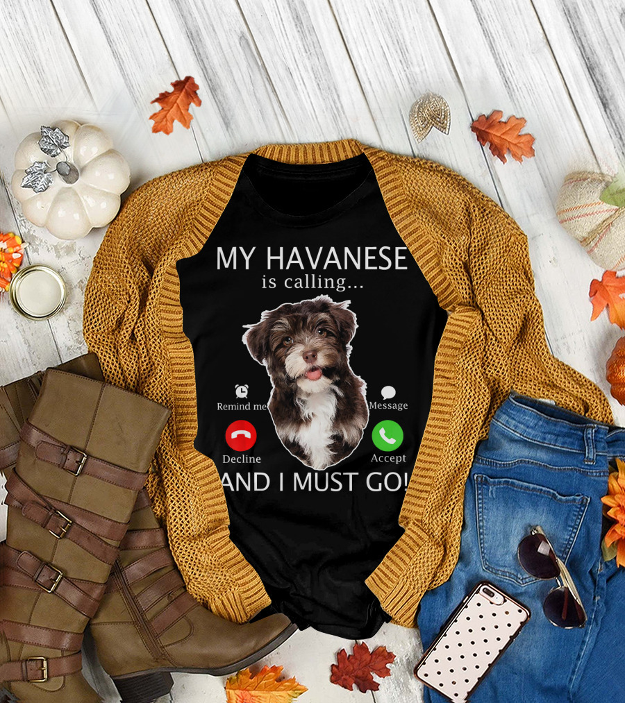 My Havanese Is Calling Remind Me Decline Message Accept And I Must Go T-Shirt