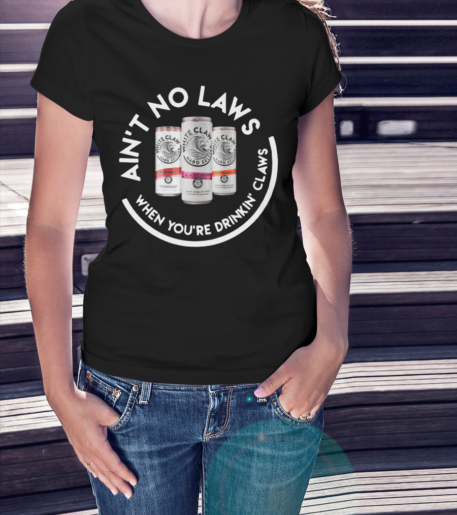White Claw Hard Seltzer Ain't No Laws When You're Drinkin' Claws T-Shirt
