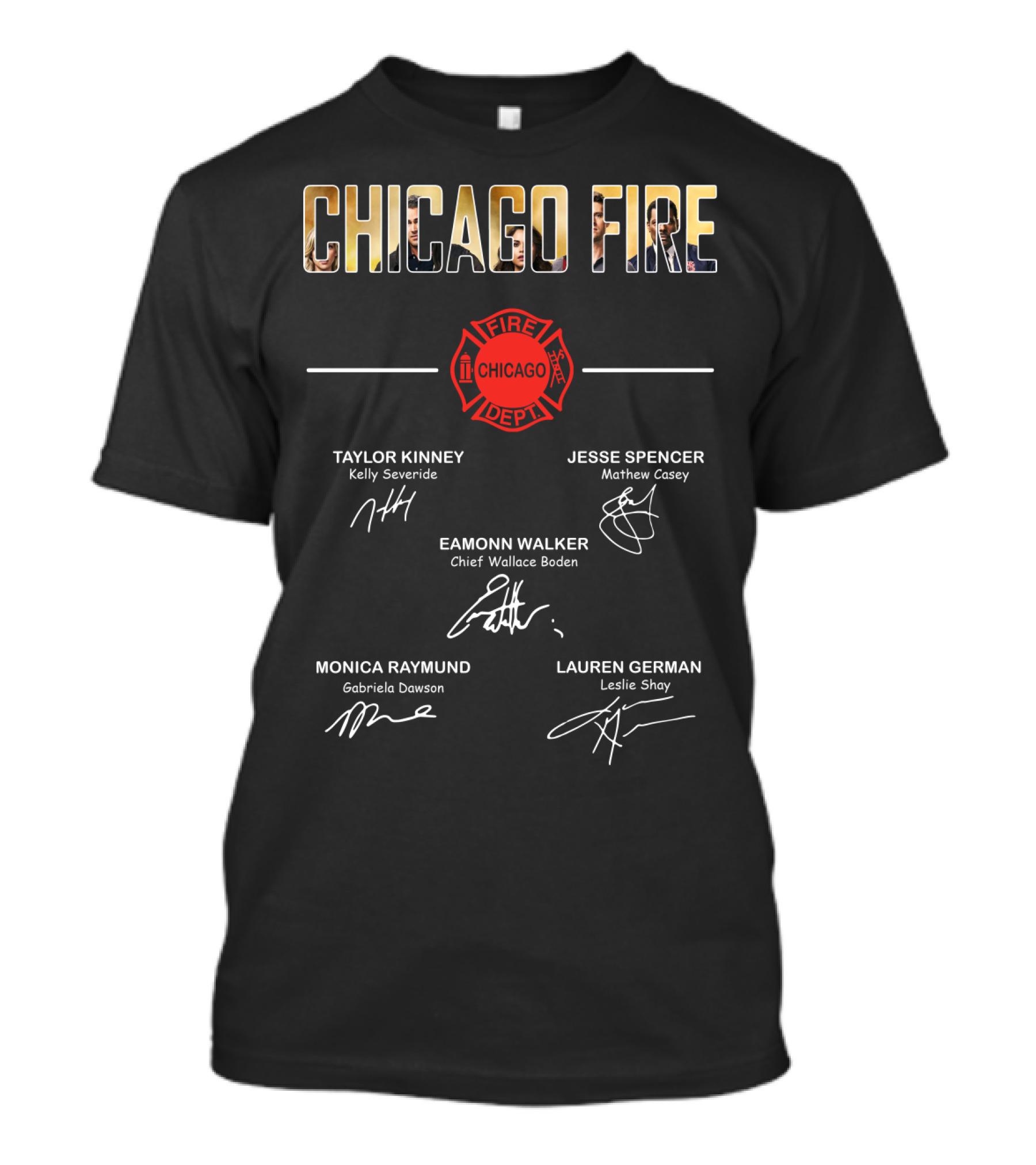 Chicago Fire Taylor Kinney Jesse Spencer Eamonn Walker Monica Raymund Lauren German Cast Signatures T-Shirt