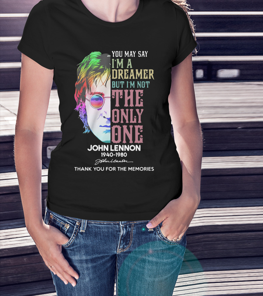 You May Say I'm A Dreamer But I'm Not The Only One John Lennon 1940-1980 Thank You For The Memories T-Shirt