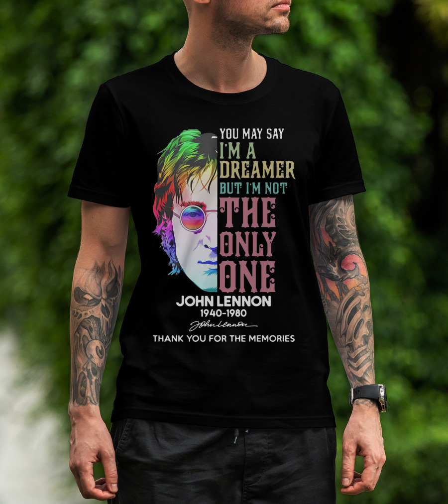 You May Say I'm A Dreamer But I'm Not The Only One John Lennon 1940-1980 Thank You For The Memories T-Shirt