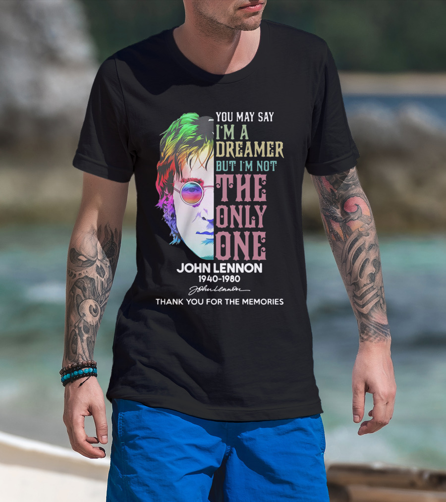You May Say I'm A Dreamer But I'm Not The Only One John Lennon 1940-1980 Thank You For The Memories T-Shirt