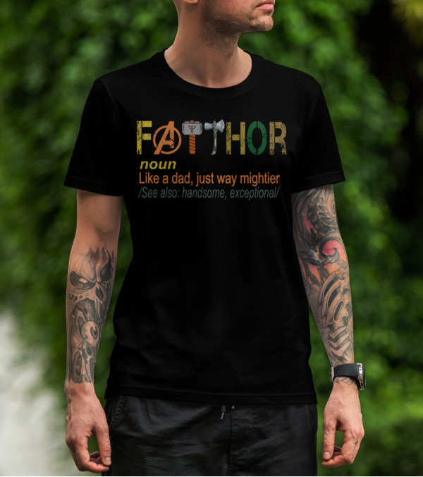 Avengers Fathor Noun Like A Dad Just Way Mightier See Also Handsome Exceptional T-Shirt