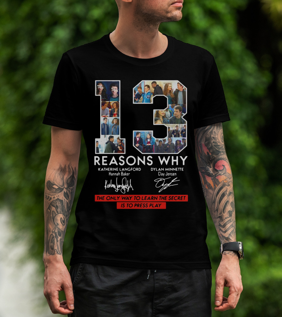 Reasons Why Katherine Langford Dylan Minnette Hannah Baker Clay Jensen The Only Way To Learn The Secret Is To Press Play T-Shirt
