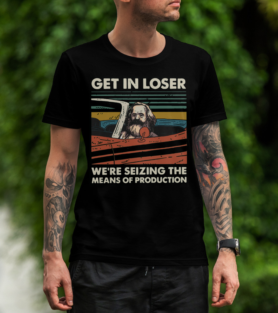 Karl Marx Get In Loser We're Seizing The Means Of Production Retro Car T-Shirt