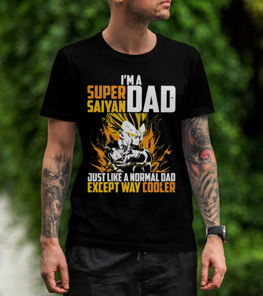 I'm A Super Saiyan Dad Just Like A Normal Dad Except Way Cooler T-Shirt