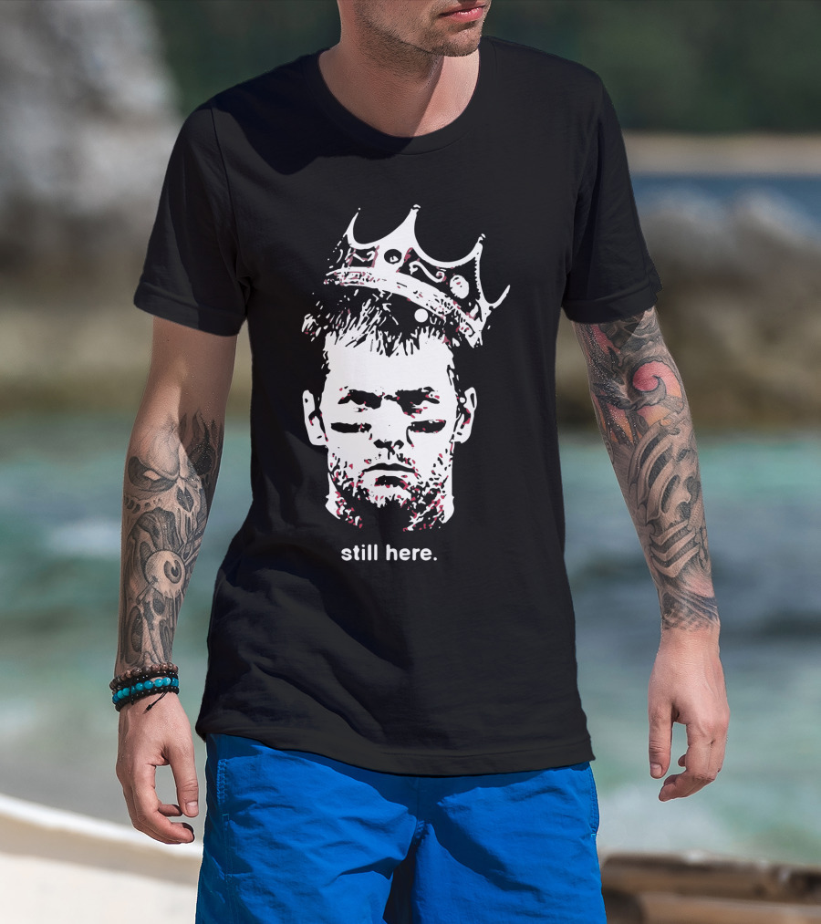 Tom Brady Still Here King Crown Iconic Football Legend T-Shirt
