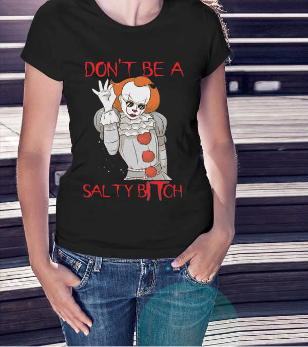 Don't Be A Salty Bitch Pennywise T-Shirt