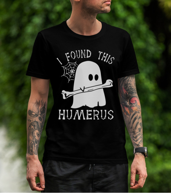 Halloween I Found This Humerus Ghost With Web And Bone T-Shirt