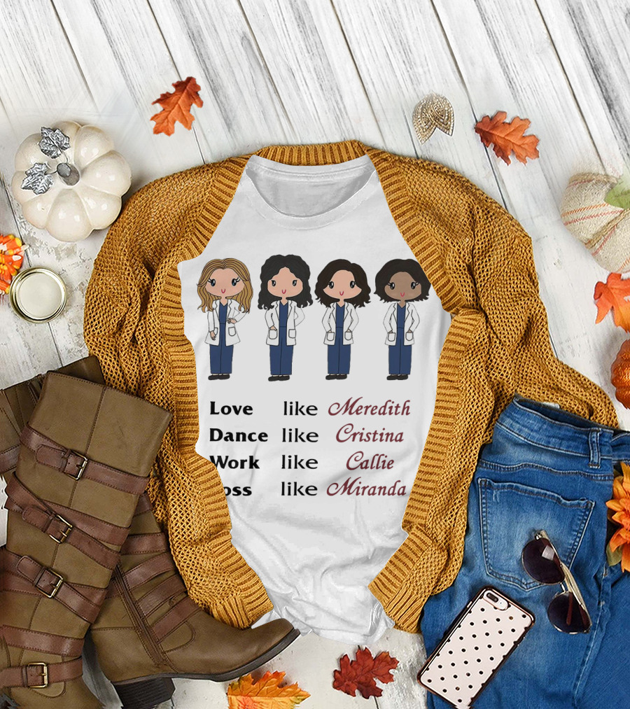 Love Like Meredith Dance Like Cristina Work Like Callie Boss Like Miranda Chibi T-Shirt