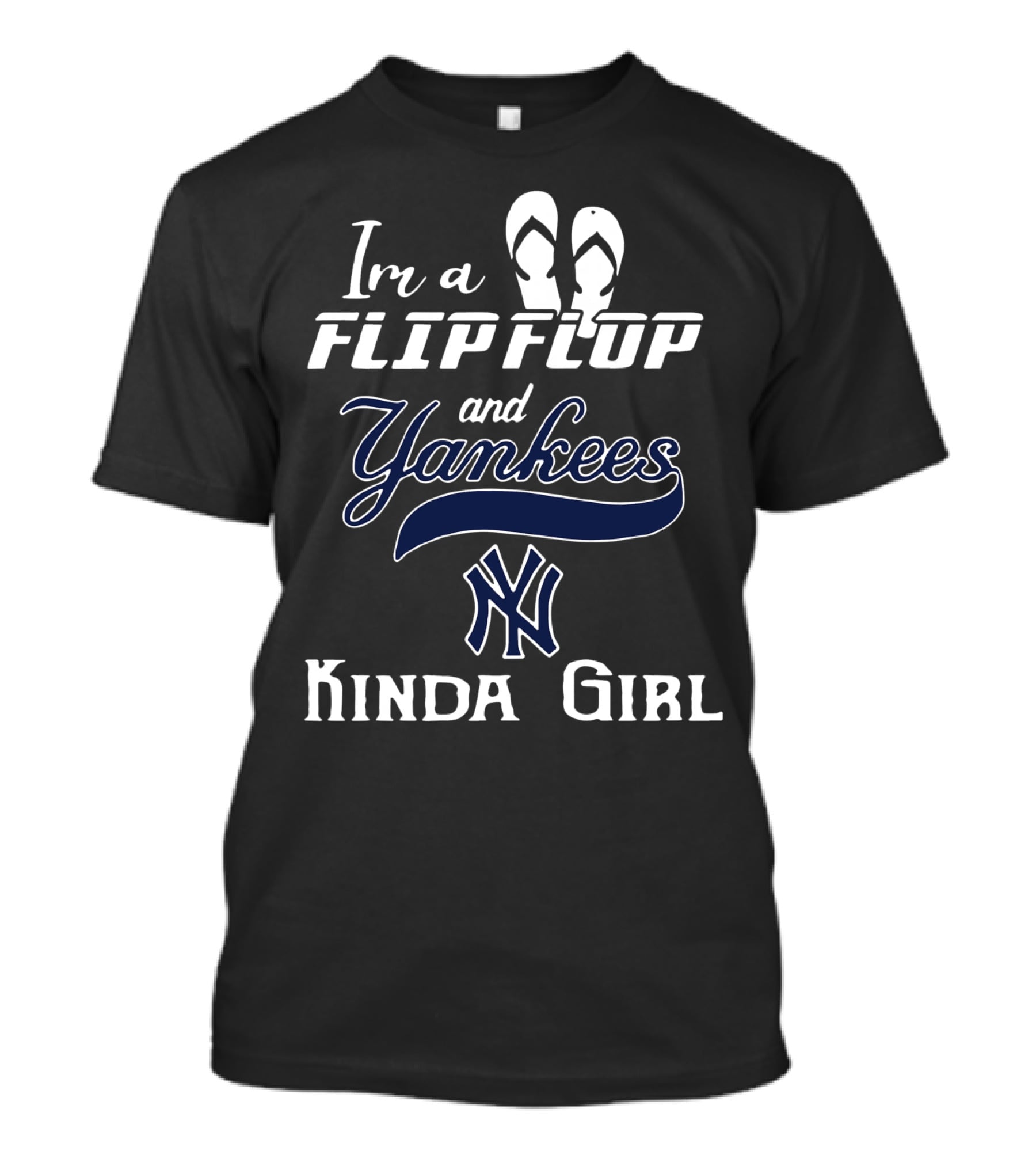 I'm A Flip Flop And Yankees NY Logo Kinda Girl T-Shirt
