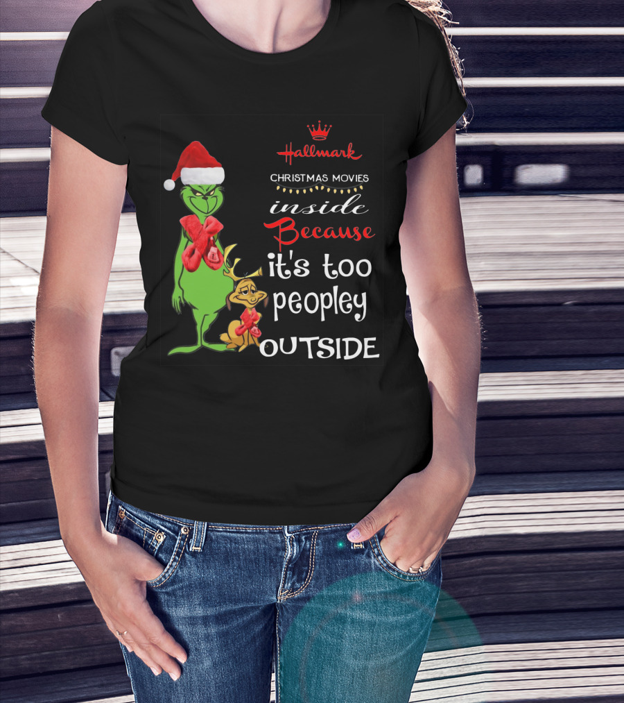 Grinch Hallmark Christmas Movies Inside Because It's Too Peopley Outside Santa Hat Red Scarf T-Shirt