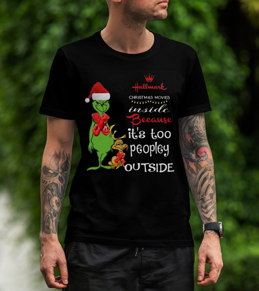 Grinch Hallmark Christmas Movies Inside Because It's Too Peopley Outside Santa Hat Red Scarf T-Shirt