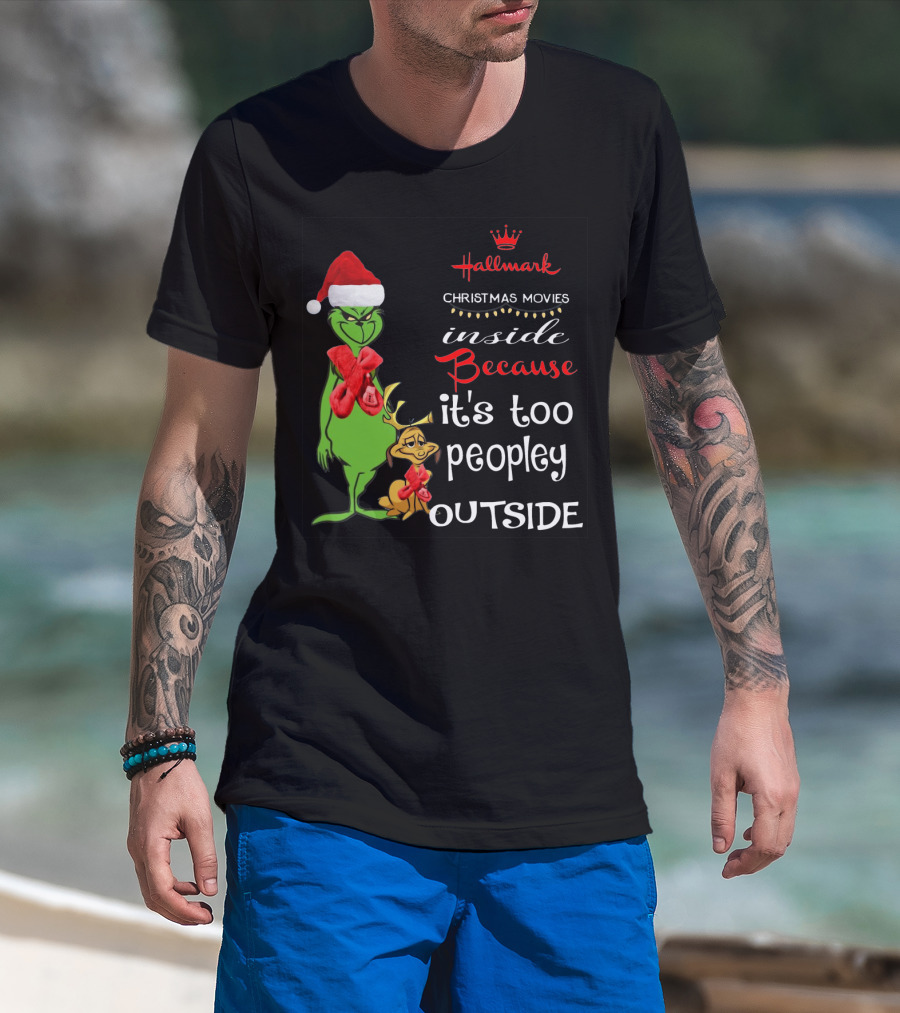 Grinch Hallmark Christmas Movies Inside Because It's Too Peopley Outside Santa Hat Red Scarf T-Shirt