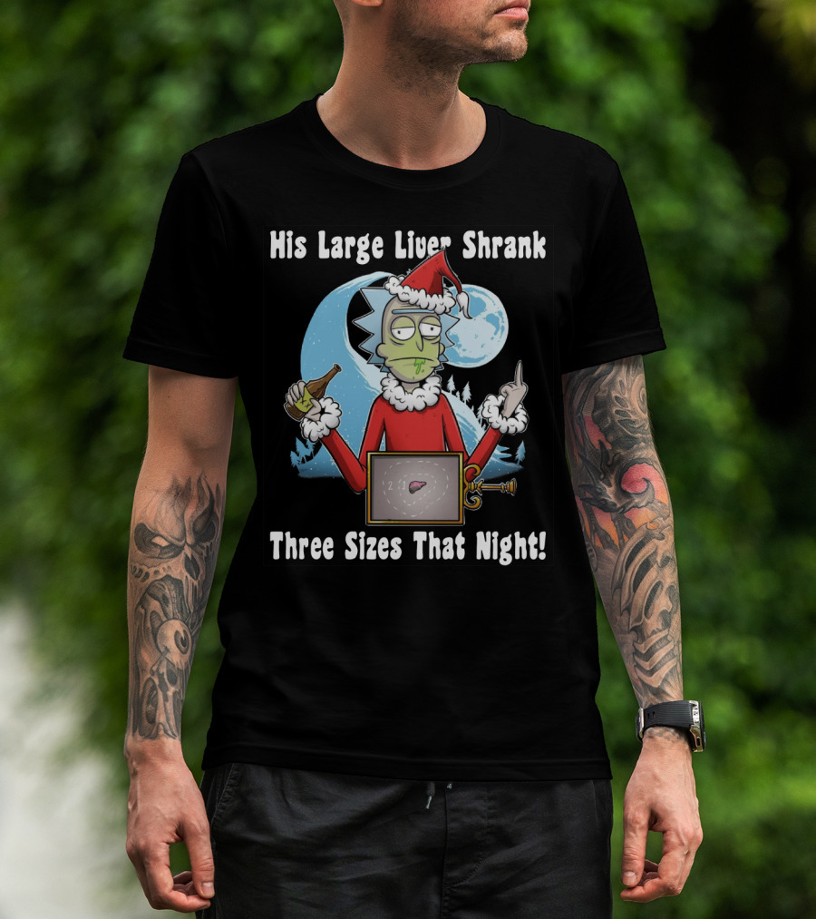 Rick Sanchez His Large Liver Shrank Three Sizes That Night Santa Moon T-Shirt