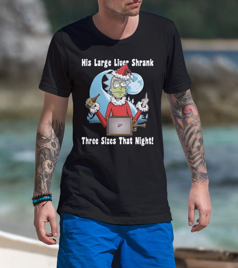 Rick Sanchez His Large Liver Shrank Three Sizes That Night Santa Moon T-Shirt