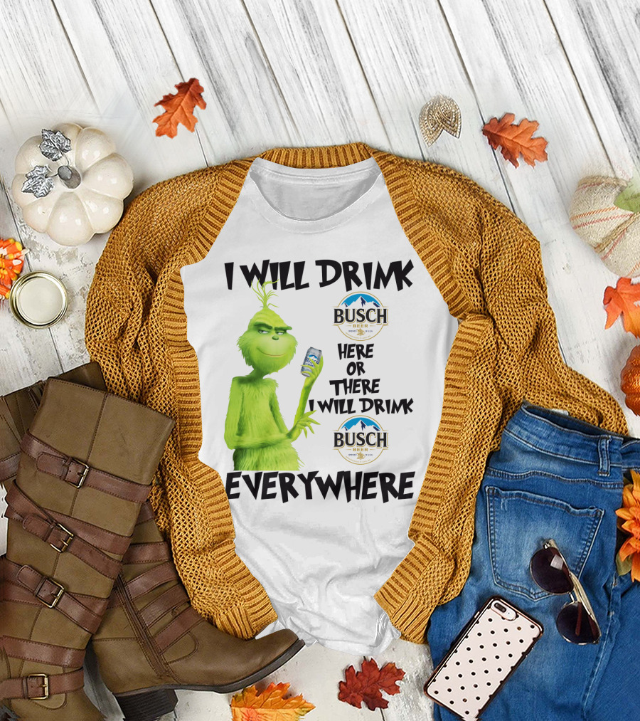 I Will Drink Busch Light Beer Here Or There I Will Drink Busch Beer Everywhere Grinch T-Shirt