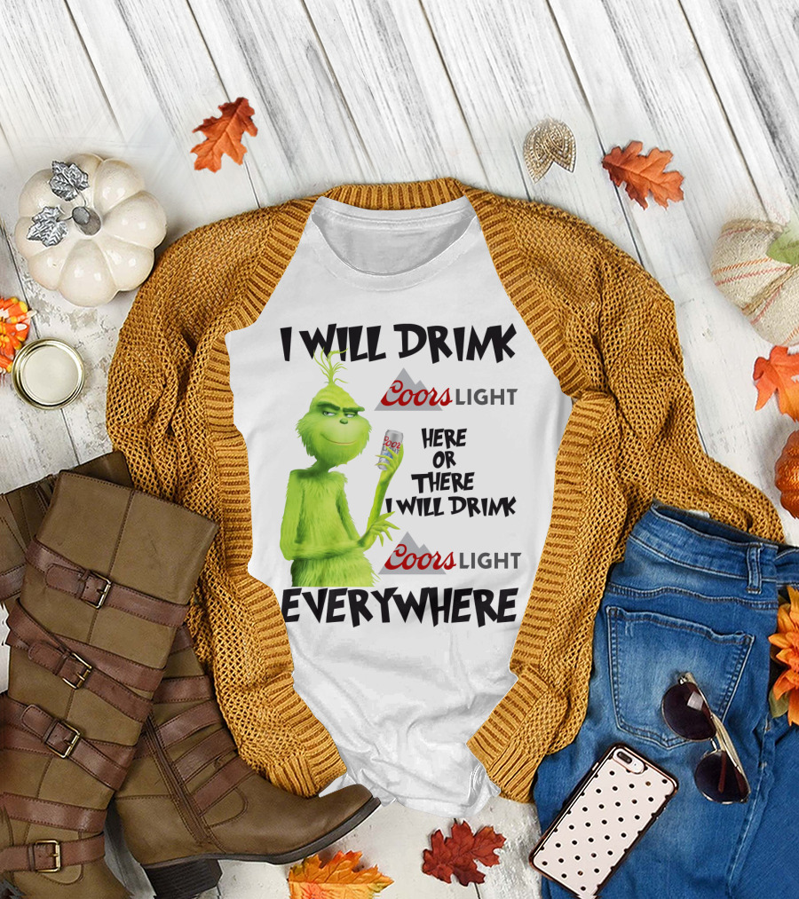 I Will Drink Coors Light Here Or There I Will Drink Coors Light Everywhere Grinch T-Shirt