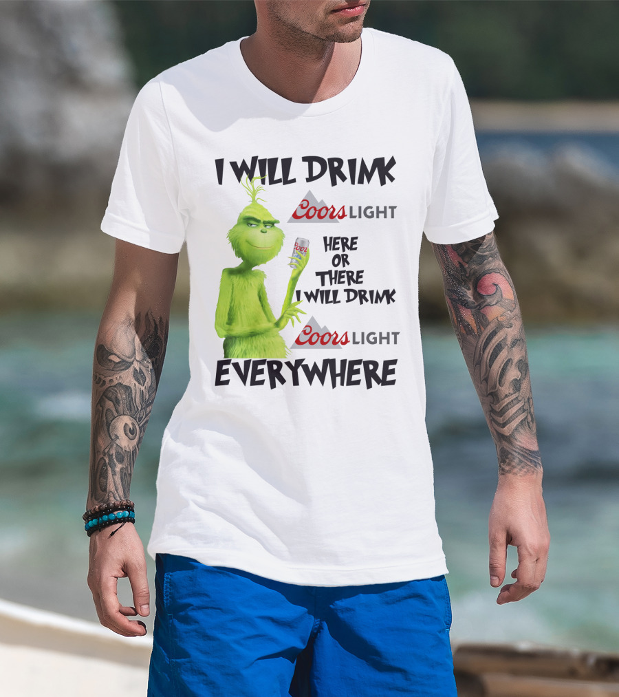 I Will Drink Coors Light Here Or There I Will Drink Coors Light Everywhere Grinch T-Shirt