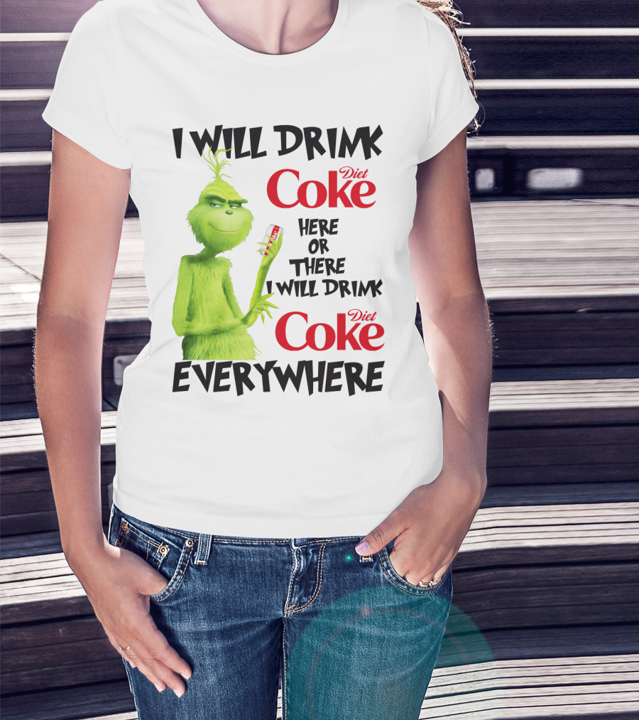 I Will Drink Diet Coke Here Or There I Will Drink Diet Coke Everywhere Grinch T-Shirt