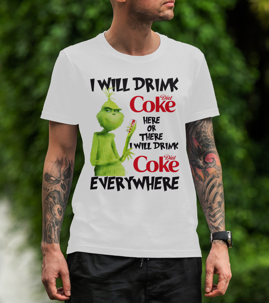 I Will Drink Diet Coke Here Or There I Will Drink Diet Coke Everywhere Grinch T-Shirt