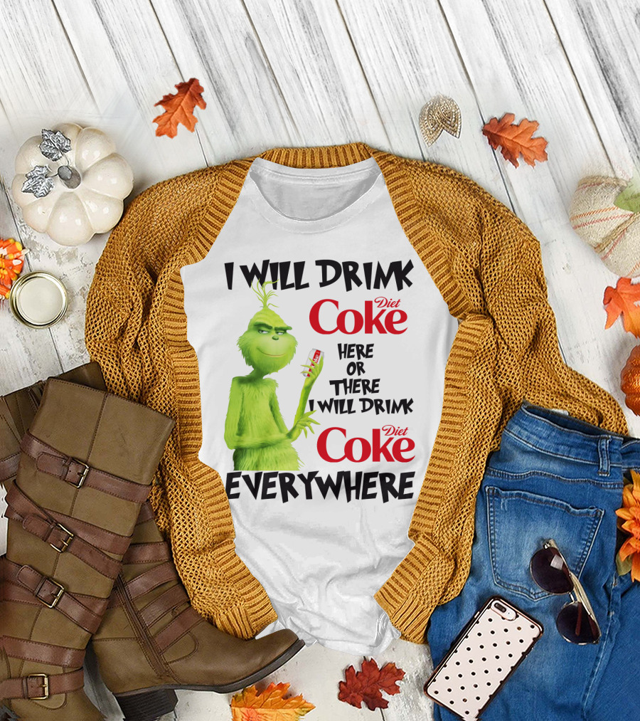I Will Drink Diet Coke Here Or There I Will Drink Diet Coke Everywhere Grinch T-Shirt