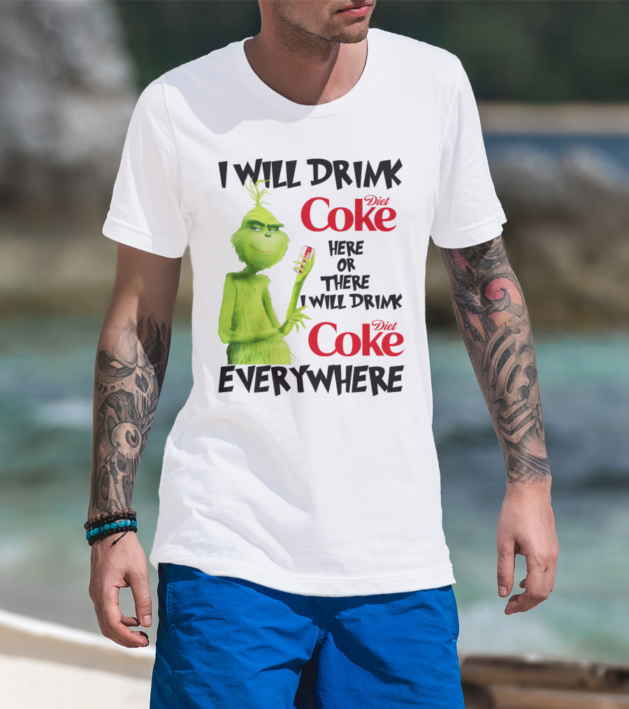 I Will Drink Diet Coke Here Or There I Will Drink Diet Coke Everywhere Grinch T-Shirt