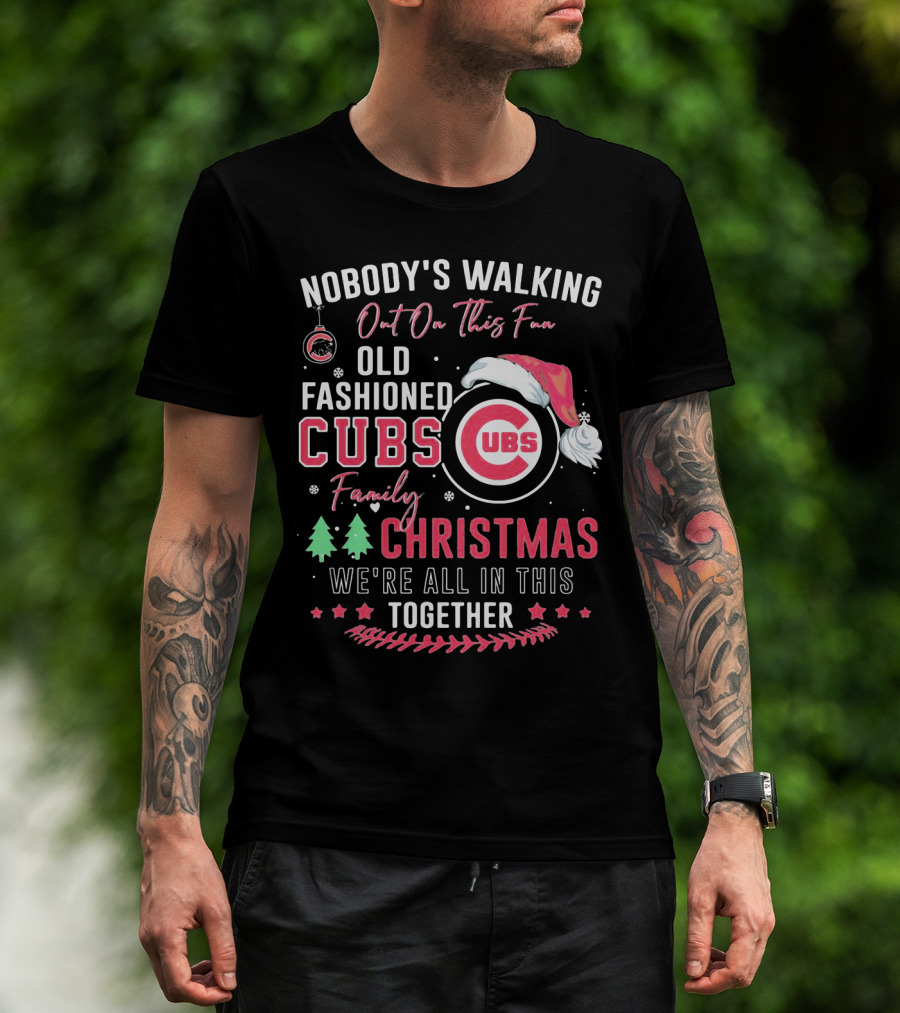 Nobody's Walking Out On This Fan Old Fashioned Cubs Family Christmas Together T-Shirt