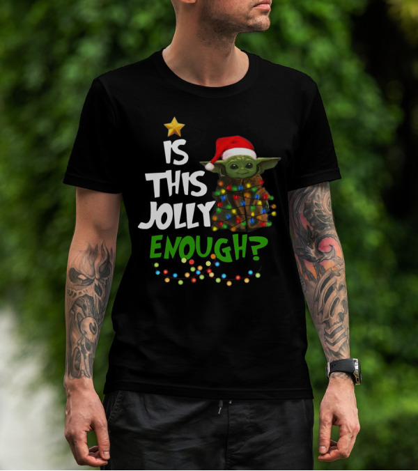 IS THIS JOLLY ENOUGH SANTA BABY YODA T-Shirt